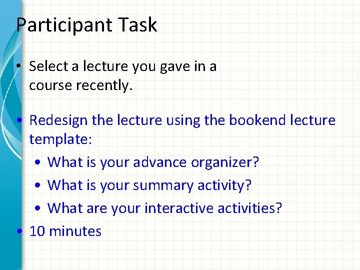 Participant Task • Select a lecture you gave in a course recently. • Redesign