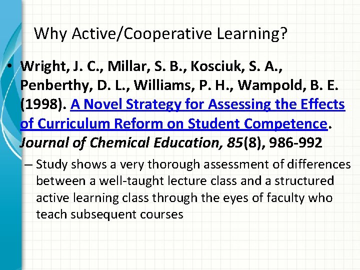 Why Active/Cooperative Learning? • Wright, J. C. , Millar, S. B. , Kosciuk, S.