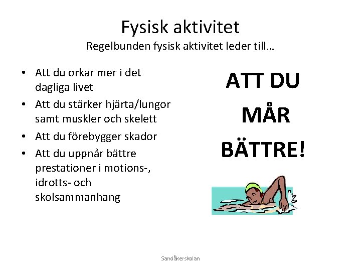 Fysisk aktivitet Regelbunden fysisk aktivitet leder till… • Att du orkar mer i det