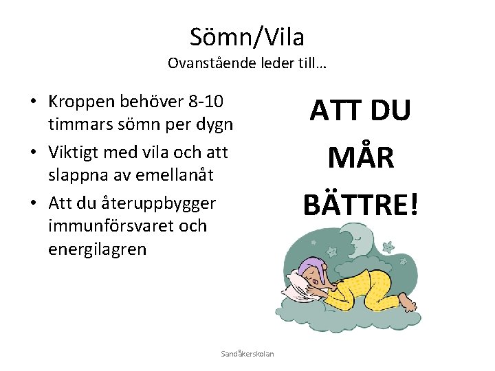 Sömn/Vila Ovanstående leder till… • Kroppen behöver 8 -10 timmars sömn per dygn •