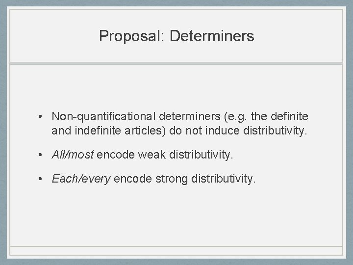 Proposal: Determiners • Non-quantificational determiners (e. g. the definite and indefinite articles) do not