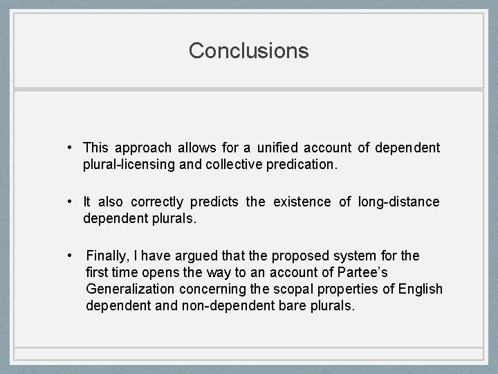 Conclusions • This approach allows for a unified account of dependent plural-licensing and collective