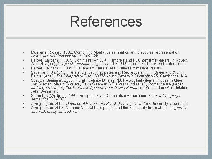 References • • Muskens, Richard. 1996. Combining Montague semantics and discourse representation. Linguistics and