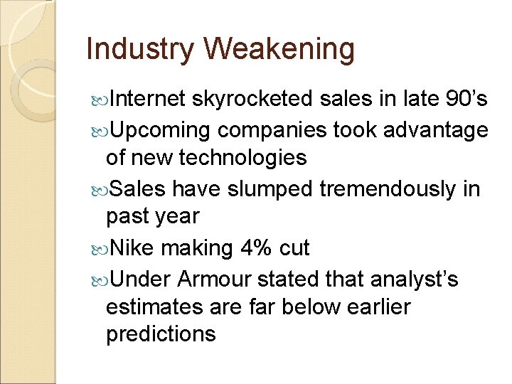 Industry Weakening Internet skyrocketed sales in late 90’s Upcoming companies took advantage of new