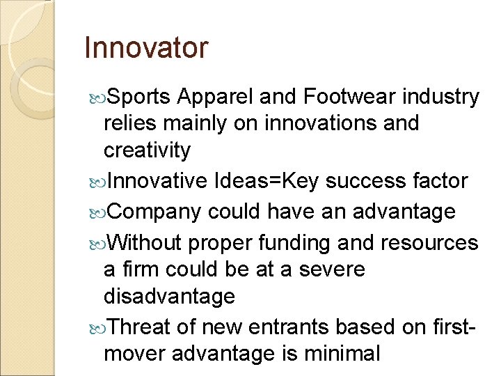 Innovator Sports Apparel and Footwear industry relies mainly on innovations and creativity Innovative Ideas=Key