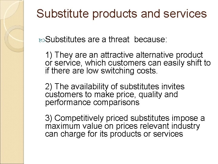 Substitute products and services Substitutes are a threat because: 1) They are an attractive