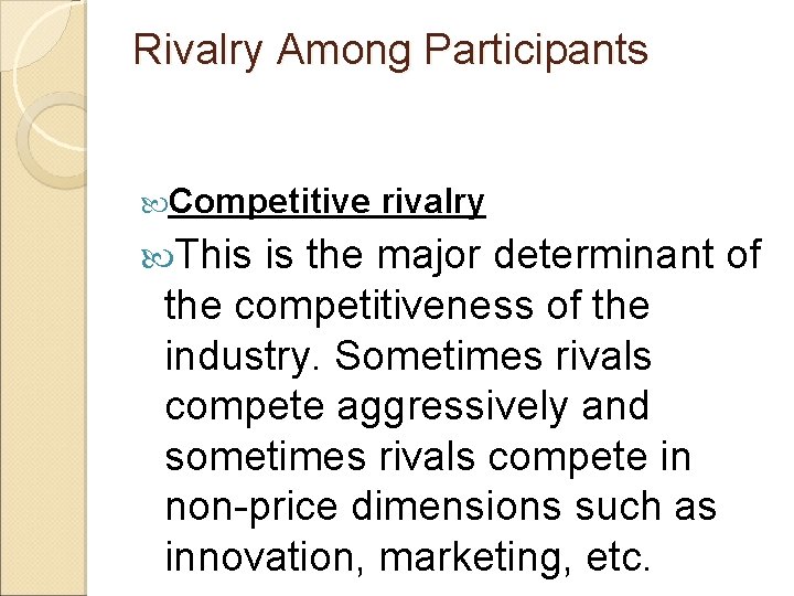 Rivalry Among Participants Competitive This rivalry is the major determinant of the competitiveness of