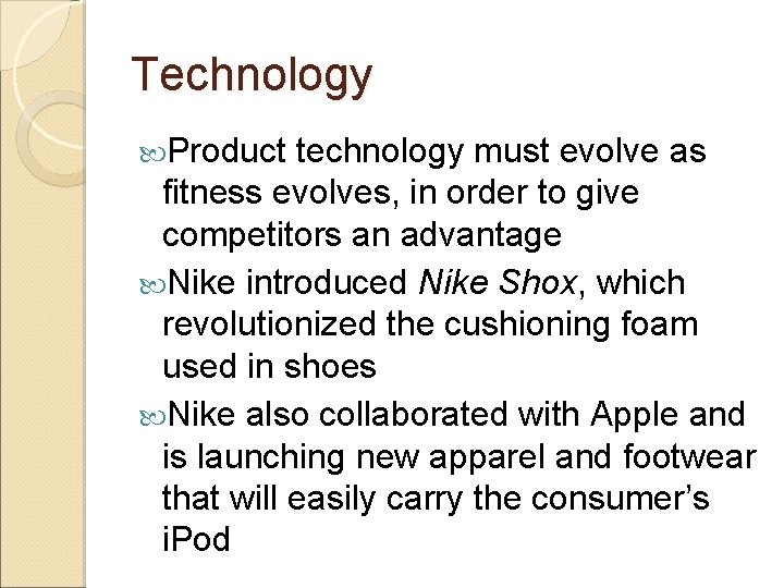 Technology Product technology must evolve as fitness evolves, in order to give competitors an