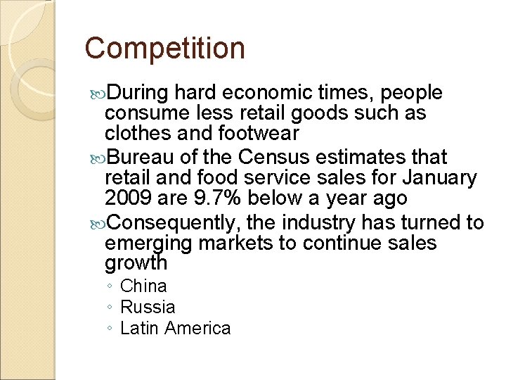 Competition During hard economic times, people consume less retail goods such as clothes and