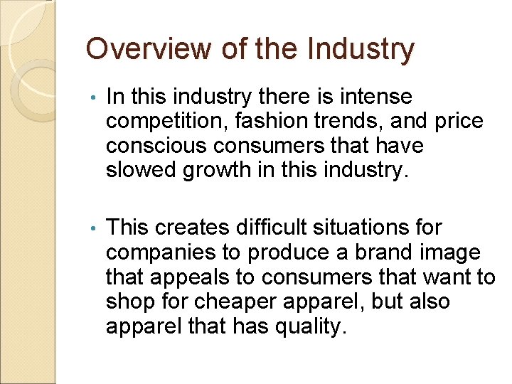 Overview of the Industry • In this industry there is intense competition, fashion trends,