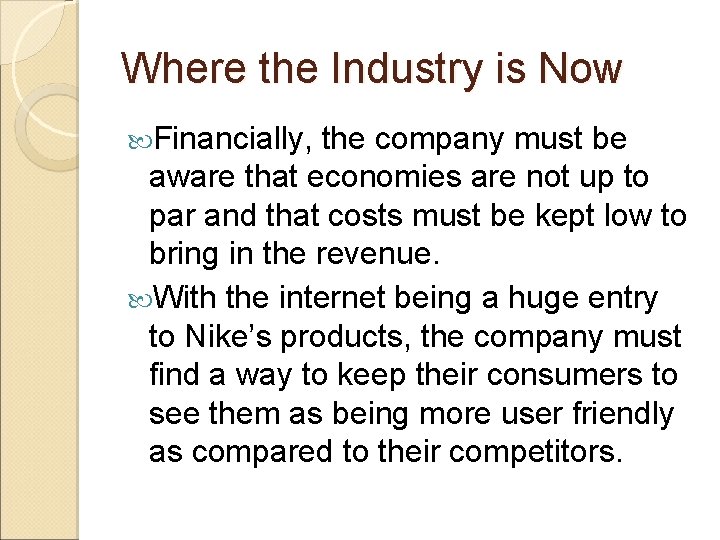 Where the Industry is Now Financially, the company must be aware that economies are