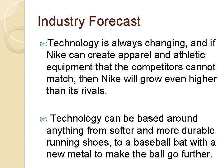 Industry Forecast Technology is always changing, and if Nike can create apparel and athletic