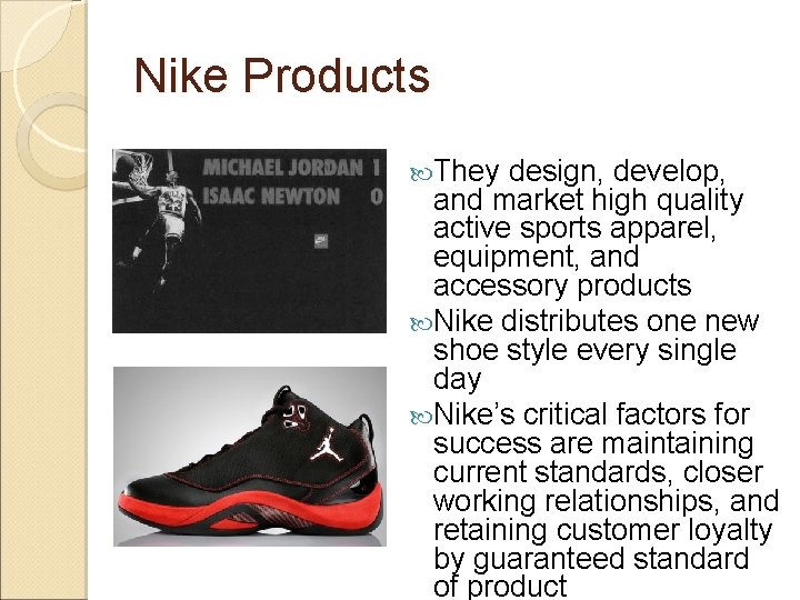 Nike Products They design, develop, and market high quality active sports apparel, equipment, and