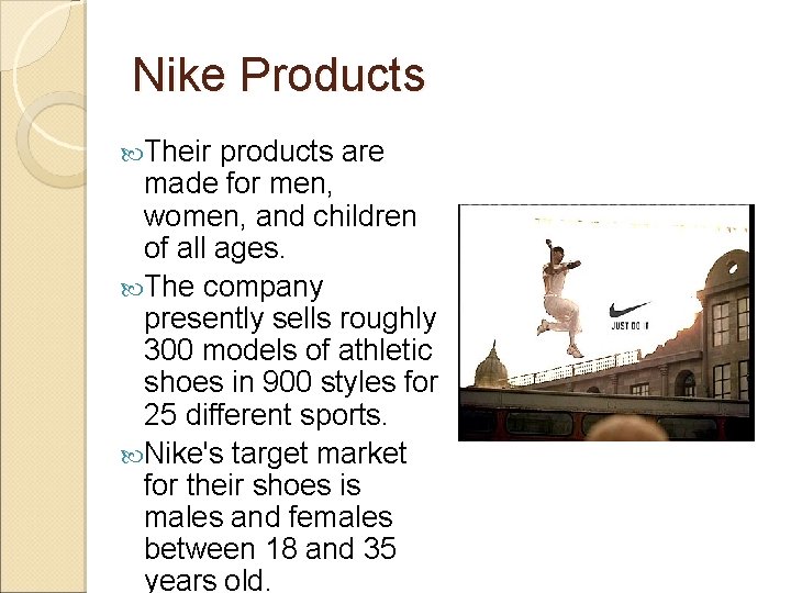 Nike Products Their products are made for men, women, and children of all ages.