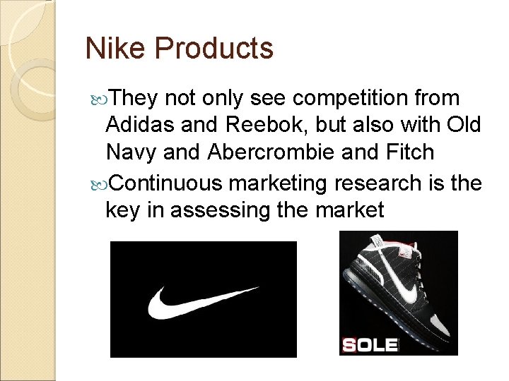 Nike Products They not only see competition from Adidas and Reebok, but also with