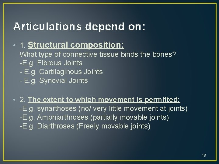 Articulations depend on: • 1. Structural composition: What type of connective tissue binds the