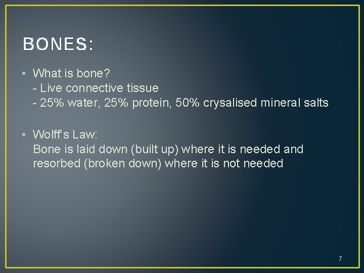 BONES: • What is bone? - Live connective tissue - 25% water, 25% protein,