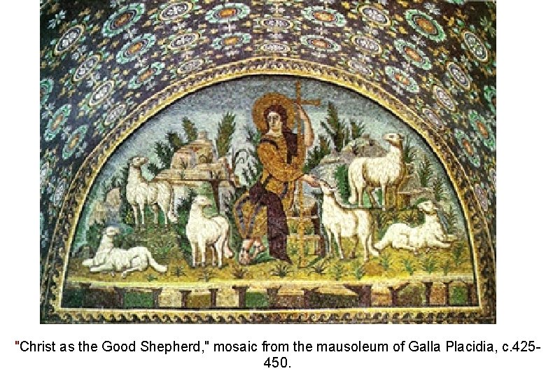 "Christ as the Good Shepherd, " mosaic from the mausoleum of Galla Placidia, c.