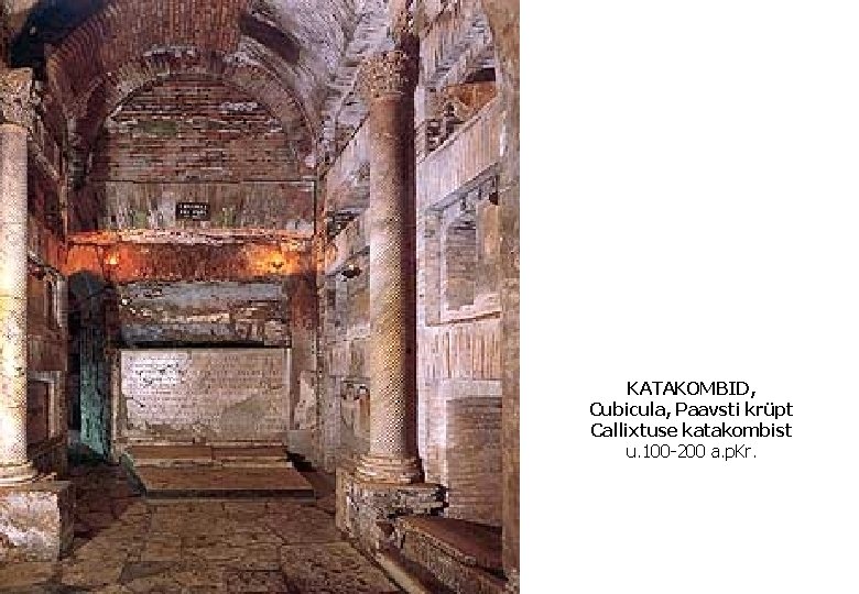 KATAKOMBID, Cubicula, Paavsti krüpt Callixtuse katakombist u. 100 -200 a. p. Kr. 