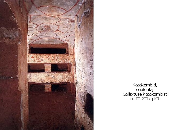 Katakombid, cubicula, Callixtuse katakombist u. 100 -200 a. p. KR 