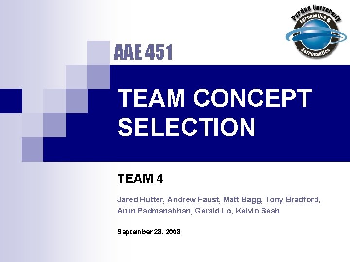 AAE 451 TEAM CONCEPT SELECTION TEAM 4 Jared Hutter, Andrew Faust, Matt Bagg, Tony