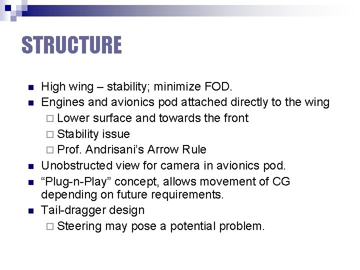STRUCTURE n n n High wing – stability; minimize FOD. Engines and avionics pod