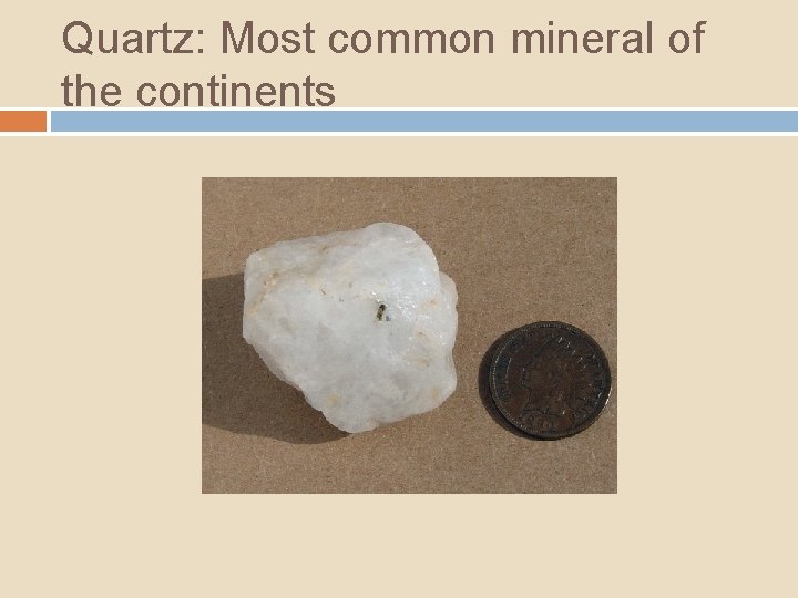 Quartz: Most common mineral of the continents 