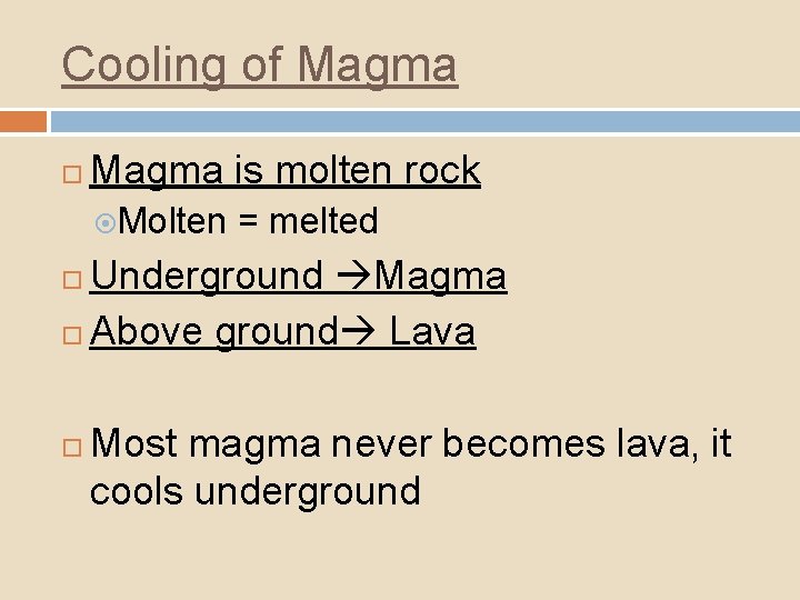 Cooling of Magma is molten rock Molten = melted Underground Magma Above ground Lava