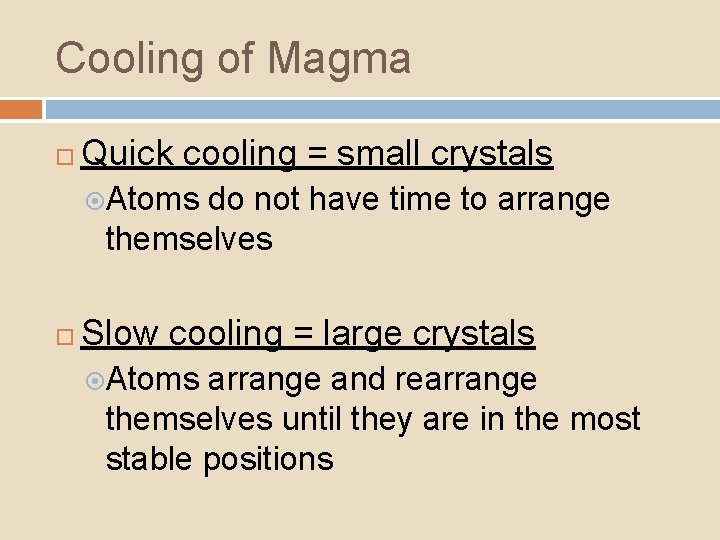 Cooling of Magma Quick cooling = small crystals Atoms do not have time to