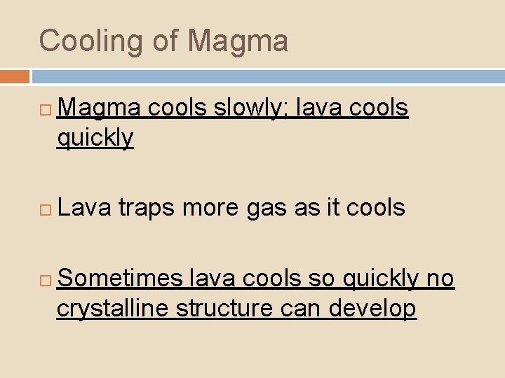 Cooling of Magma cools slowly; lava cools quickly Lava traps more gas as it