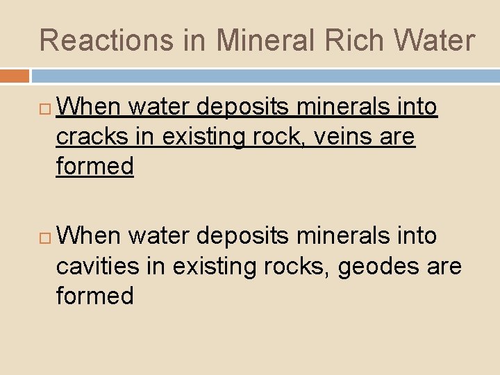 Reactions in Mineral Rich Water When water deposits minerals into cracks in existing rock,