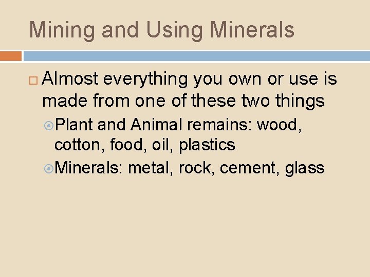 Mining and Using Minerals Almost everything you own or use is made from one