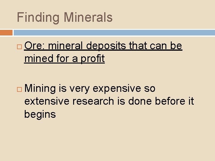 Finding Minerals Ore: mineral deposits that can be mined for a profit Mining is