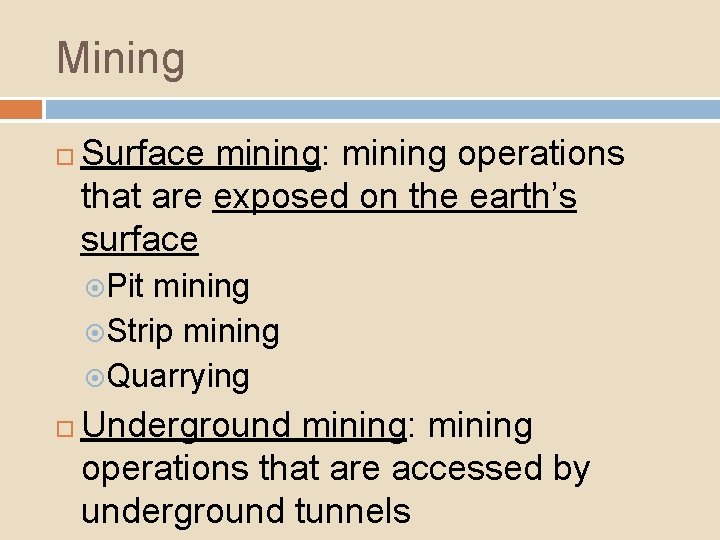Mining Surface mining: mining operations that are exposed on the earth’s surface Pit mining