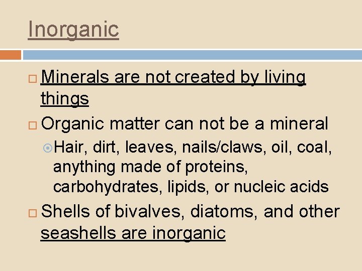 Inorganic Minerals are not created by living things Organic matter can not be a