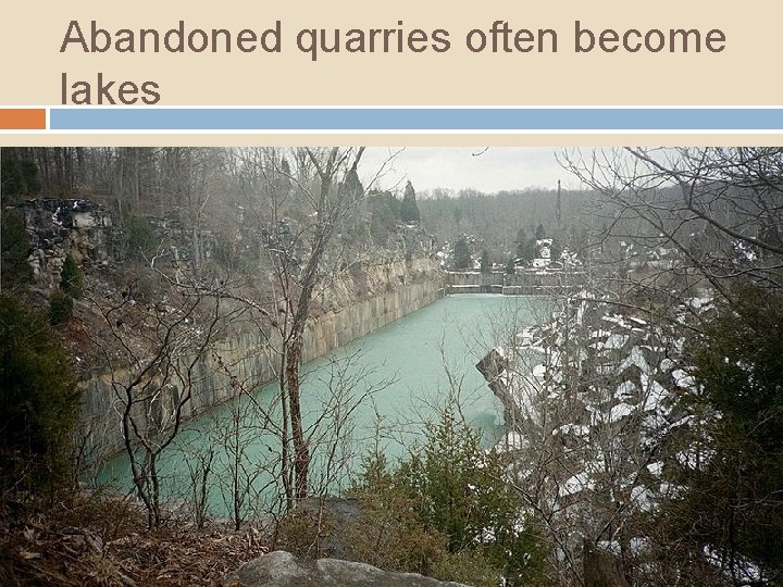 Abandoned quarries often become lakes 