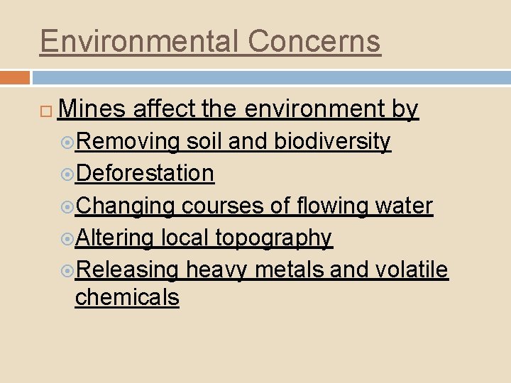 Environmental Concerns Mines affect the environment by Removing soil and biodiversity Deforestation Changing courses