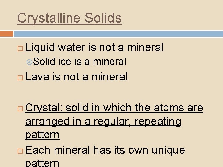 Crystalline Solids Liquid water is not a mineral Solid ice is a mineral Lava