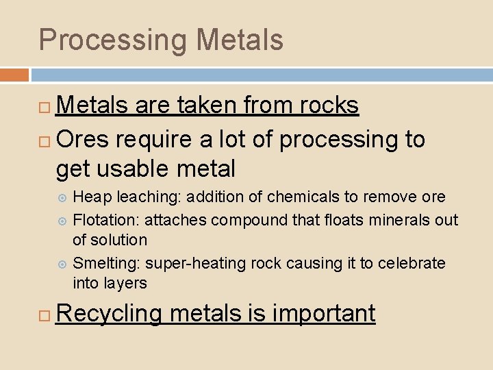 Processing Metals are taken from rocks Ores require a lot of processing to get