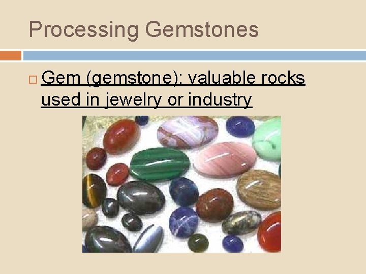 Processing Gemstones Gem (gemstone): valuable rocks used in jewelry or industry 