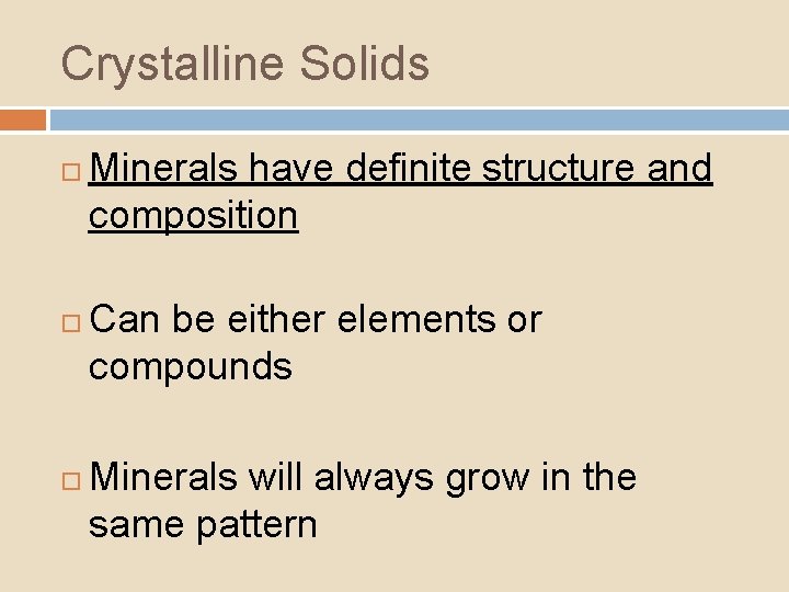 Crystalline Solids Minerals have definite structure and composition Can be either elements or compounds