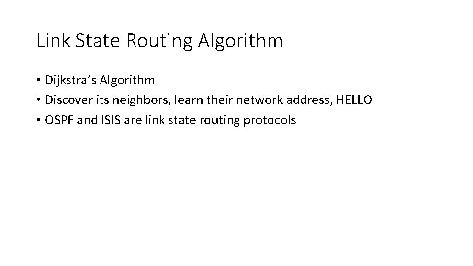 Link State Routing Algorithm • Dijkstra’s Algorithm • Discover its neighbors, learn their network