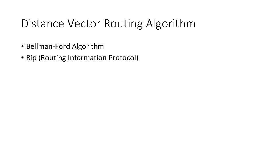 Distance Vector Routing Algorithm • Bellman-Ford Algorithm • Rip (Routing Information Protocol) 