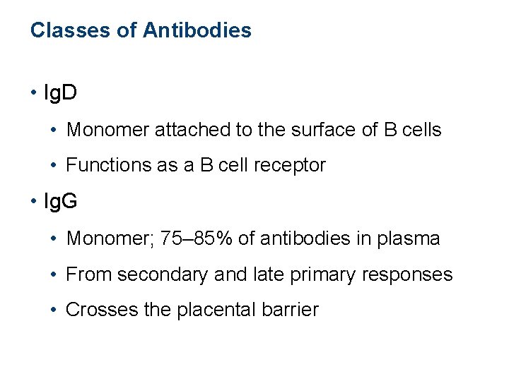 Classes of Antibodies • Ig. D • Monomer attached to the surface of B Classes of Antibodies • Ig. D • Monomer attached to the surface of B