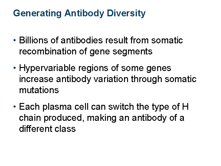 Generating Antibody Diversity • Billions of antibodies result from somatic recombination of gene segments Generating Antibody Diversity • Billions of antibodies result from somatic recombination of gene segments