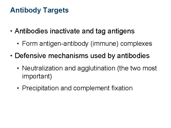 Antibody Targets • Antibodies inactivate and tag antigens • Form antigen-antibody (immune) complexes • Antibody Targets • Antibodies inactivate and tag antigens • Form antigen-antibody (immune) complexes •
