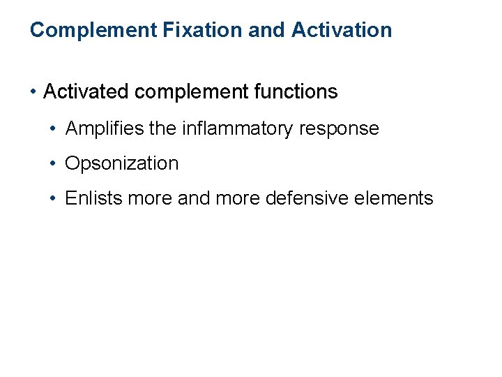 Complement Fixation and Activation • Activated complement functions • Amplifies the inflammatory response • Complement Fixation and Activation • Activated complement functions • Amplifies the inflammatory response •