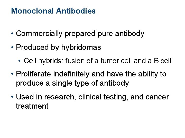 Monoclonal Antibodies • Commercially prepared pure antibody • Produced by hybridomas • Cell hybrids: Monoclonal Antibodies • Commercially prepared pure antibody • Produced by hybridomas • Cell hybrids: