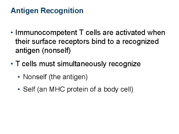 Antigen Recognition • Immunocompetent T cells are activated when their surface receptors bind to Antigen Recognition • Immunocompetent T cells are activated when their surface receptors bind to