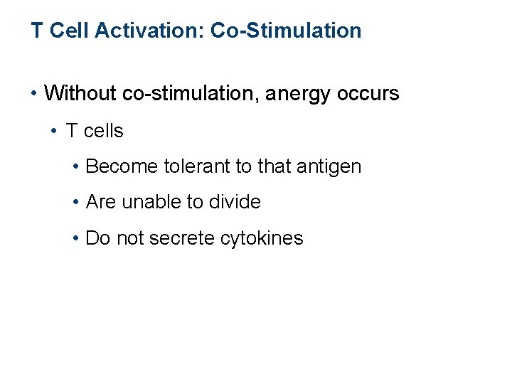 T Cell Activation: Co-Stimulation • Without co-stimulation, anergy occurs • T cells • Become T Cell Activation: Co-Stimulation • Without co-stimulation, anergy occurs • T cells • Become